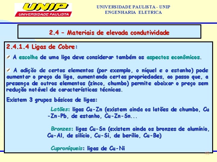 UNIVERSIDADE PAULISTA - UNIP ENGENHARIA ELETRICA 2. 4 – Materiais de elevada condutividade 2.