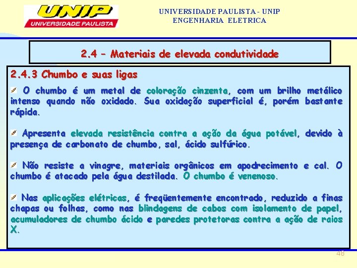 UNIVERSIDADE PAULISTA - UNIP ENGENHARIA ELETRICA 2. 4 – Materiais de elevada condutividade 2.