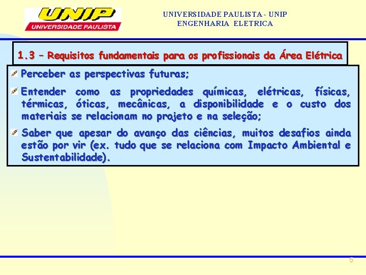 UNIVERSIDADE PAULISTA - UNIP ENGENHARIA ELETRICA 1. 3 – Requisitos fundamentais para os profissionais