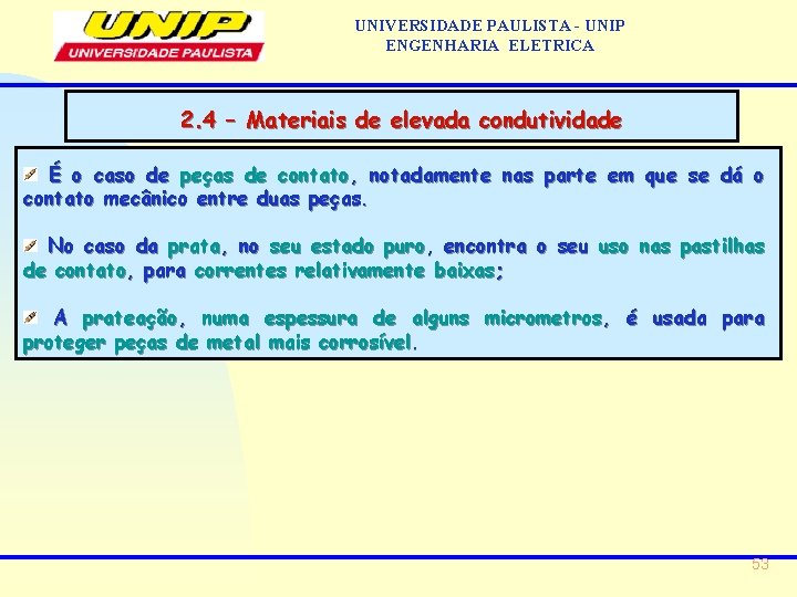 UNIVERSIDADE PAULISTA - UNIP ENGENHARIA ELETRICA 2. 4 – Materiais de elevada condutividade É