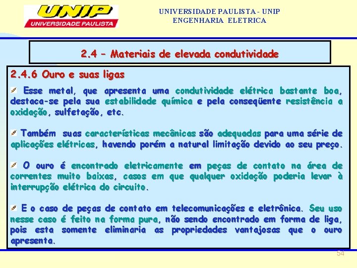 UNIVERSIDADE PAULISTA - UNIP ENGENHARIA ELETRICA 2. 4 – Materiais de elevada condutividade 2.