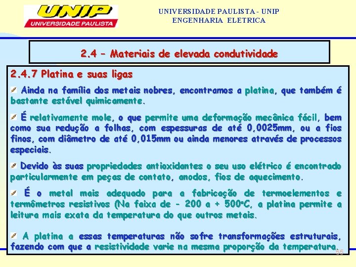 UNIVERSIDADE PAULISTA - UNIP ENGENHARIA ELETRICA 2. 4 – Materiais de elevada condutividade 2.