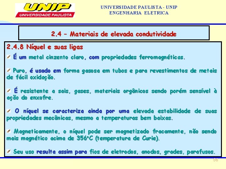 UNIVERSIDADE PAULISTA - UNIP ENGENHARIA ELETRICA 2. 4 – Materiais de elevada condutividade 2.