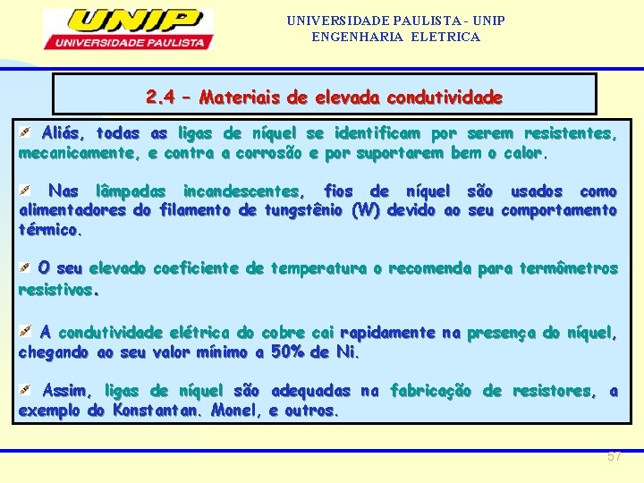 UNIVERSIDADE PAULISTA - UNIP ENGENHARIA ELETRICA 2. 4 – Materiais de elevada condutividade Aliás,