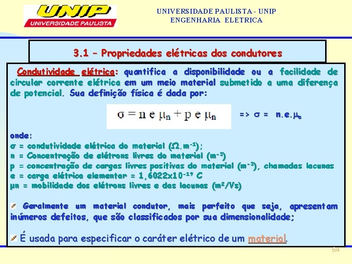 UNIVERSIDADE PAULISTA - UNIP ENGENHARIA ELETRICA 3. 1 – Propriedades elétricas dos condutores Condutividade