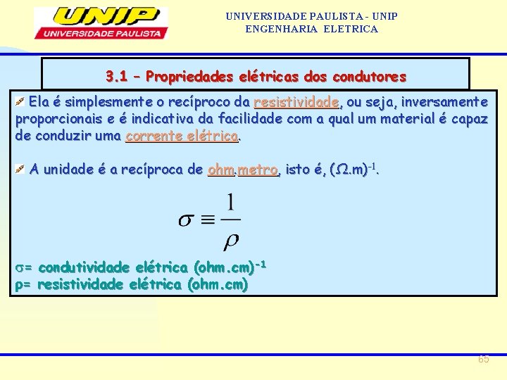 UNIVERSIDADE PAULISTA - UNIP ENGENHARIA ELETRICA 3. 1 – Propriedades elétricas dos condutores Ela