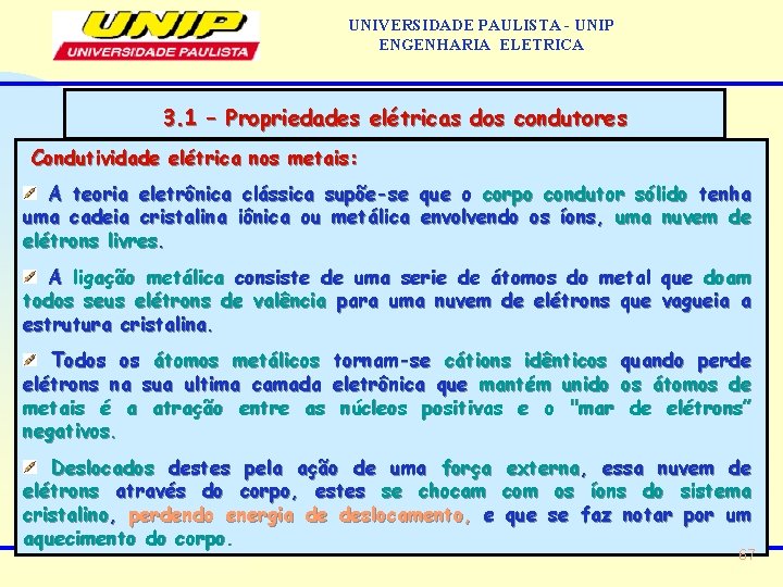 UNIVERSIDADE PAULISTA - UNIP ENGENHARIA ELETRICA 3. 1 – Propriedades elétricas dos condutores Condutividade UNIVERSIDADE PAULISTA - UNIP ENGENHARIA ELETRICA 3. 1 – Propriedades elétricas dos condutores Condutividade