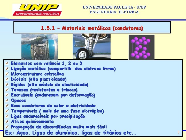 UNIVERSIDADE PAULISTA - UNIP ENGENHARIA ELETRICA 1. 5. 1 – Materiais metálicos (condutores) Elementos