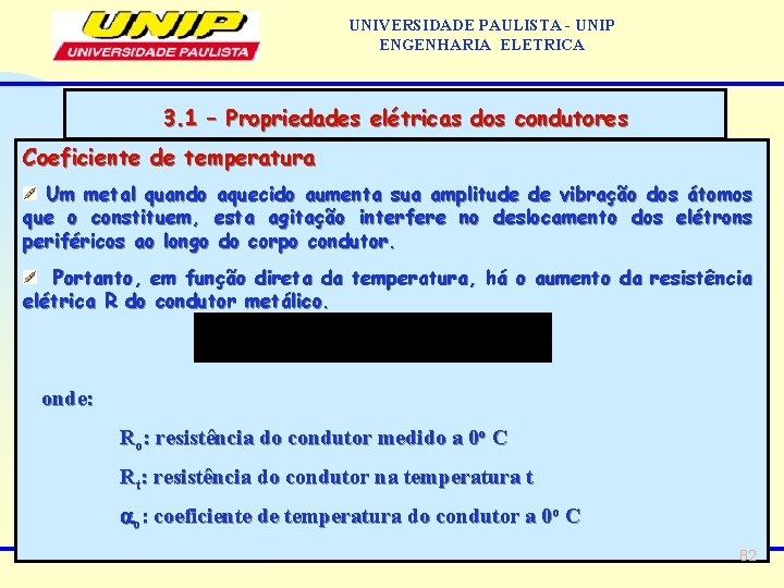 UNIVERSIDADE PAULISTA - UNIP ENGENHARIA ELETRICA 3. 1 – Propriedades elétricas dos condutores Coeficiente