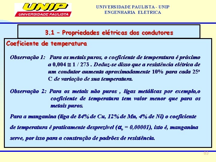 UNIVERSIDADE PAULISTA - UNIP ENGENHARIA ELETRICA 3. 1 – Propriedades elétricas dos condutores Coeficiente