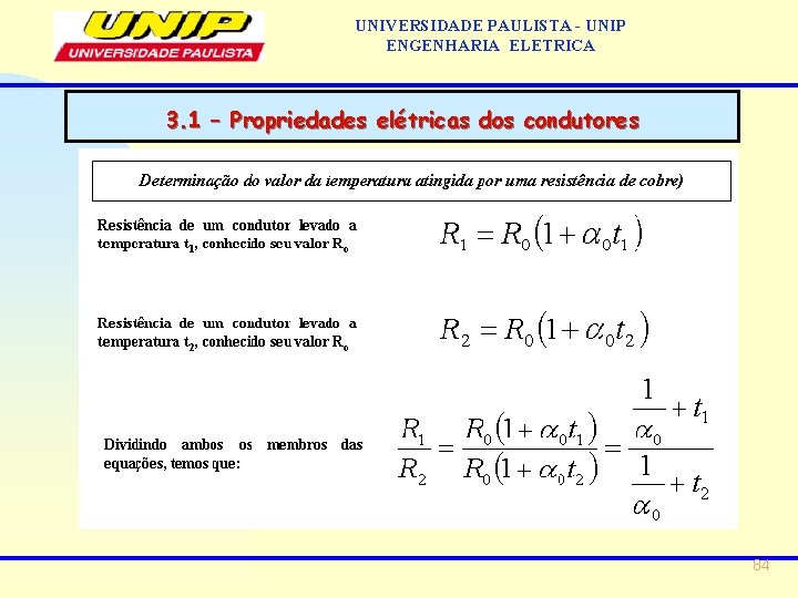 UNIVERSIDADE PAULISTA - UNIP ENGENHARIA ELETRICA 3. 1 – Propriedades elétricas dos condutores 84