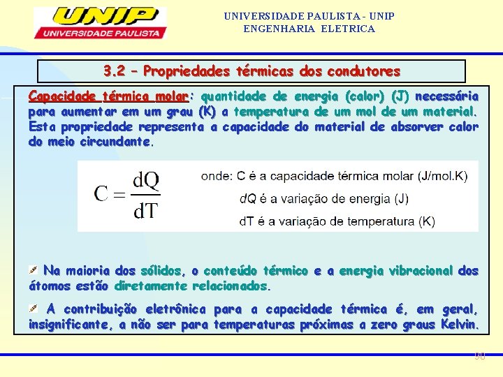 UNIVERSIDADE PAULISTA - UNIP ENGENHARIA ELETRICA 3. 2 – Propriedades térmicas dos condutores Capacidade UNIVERSIDADE PAULISTA - UNIP ENGENHARIA ELETRICA 3. 2 – Propriedades térmicas dos condutores Capacidade
