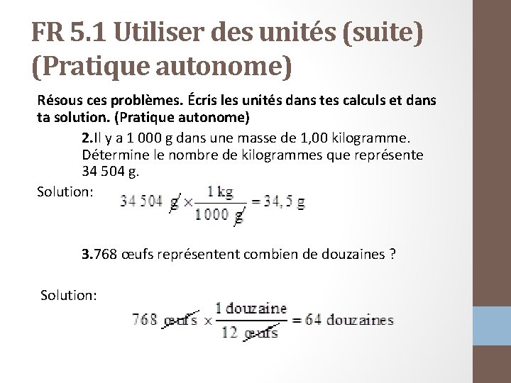 FR 5. 1 Utiliser des unités (suite) (Pratique autonome) Résous ces problèmes. Écris les