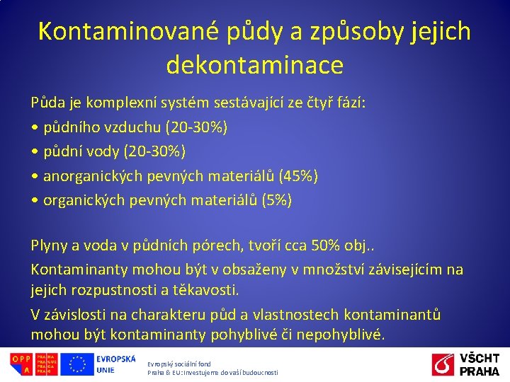 Kontaminované půdy a způsoby jejich dekontaminace Půda je komplexní systém sestávající ze čtyř fází: