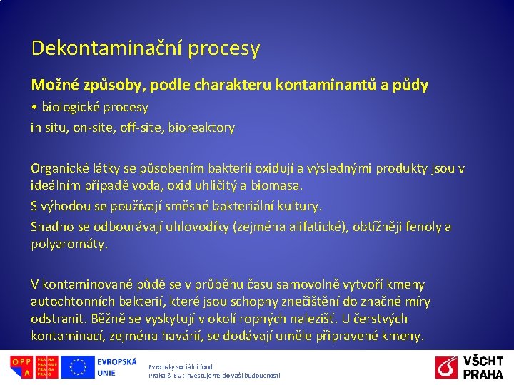 Dekontaminační procesy Možné způsoby, podle charakteru kontaminantů a půdy • biologické procesy in situ,