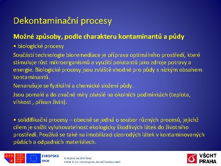 Dekontaminační procesy Možné způsoby, podle charakteru kontaminantů a půdy • biologické procesy Součástí technologie