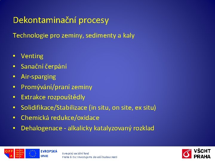 Dekontaminační procesy Technologie pro zeminy, sedimenty a kaly • • Venting Sanační čerpání Air-sparging