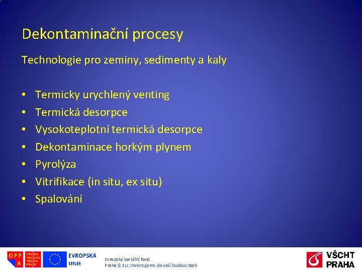 Dekontaminační procesy Technologie pro zeminy, sedimenty a kaly • • Termicky urychlený venting Termická