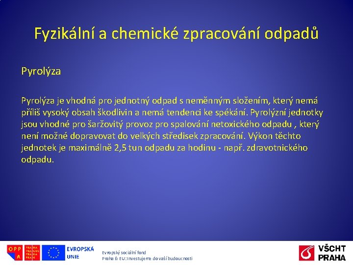 Fyzikální a chemické zpracování odpadů Pyrolýza je vhodná pro jednotný odpad s neměnným složením,