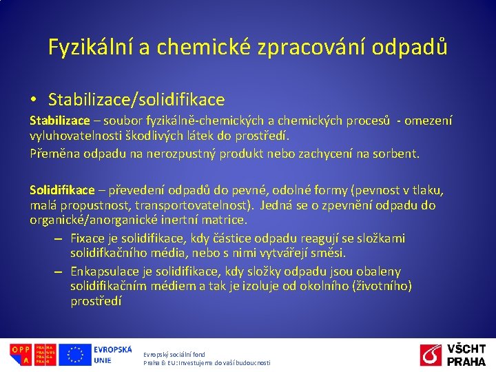Fyzikální a chemické zpracování odpadů • Stabilizace/solidifikace Stabilizace – soubor fyzikálně-chemických a chemických procesů