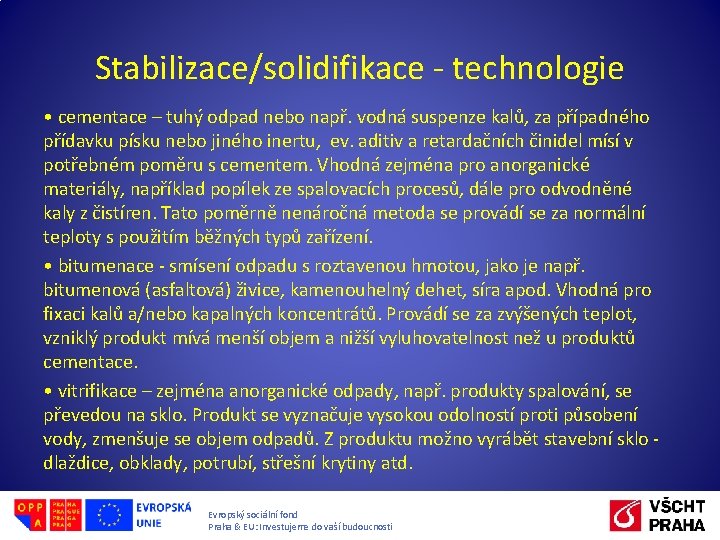 Stabilizace/solidifikace - technologie • cementace – tuhý odpad nebo např. vodná suspenze kalů, za