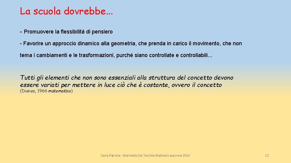 La scuola dovrebbe. . . - Promuovere la flessibilità di pensiero - Favorire un