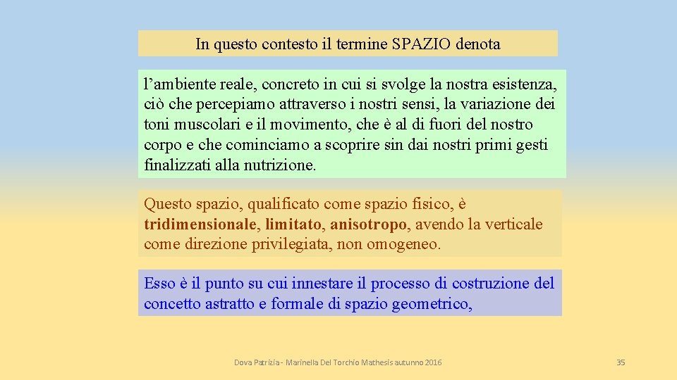 In questo contesto il termine SPAZIO denota l’ambiente reale, concreto in cui si svolge