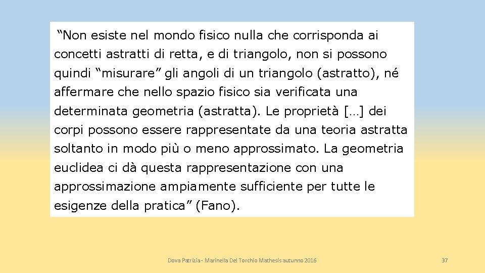 “Non esiste nel mondo fisico nulla che corrisponda ai concetti astratti di retta, e