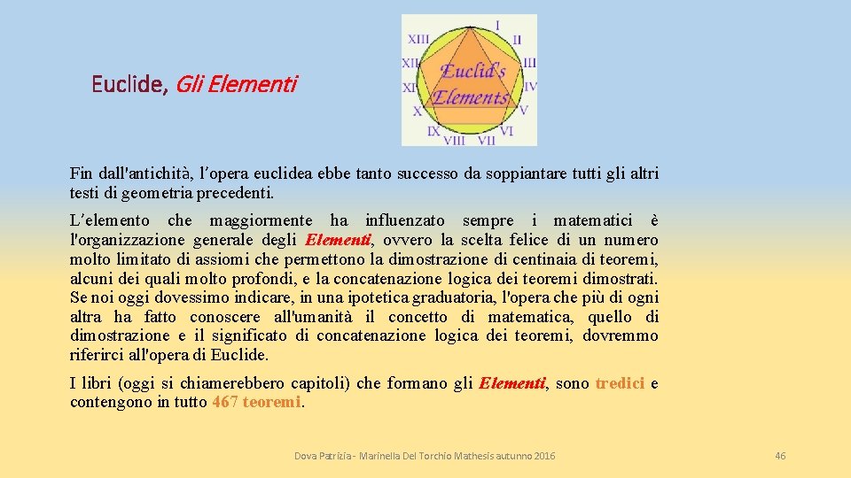 Euclide, Gli Elementi Fin dall'antichità, l’opera euclidea ebbe tanto successo da soppiantare tutti gli