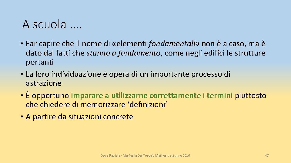 A scuola …. • Far capire che il nome di «elementi fondamentali» non è