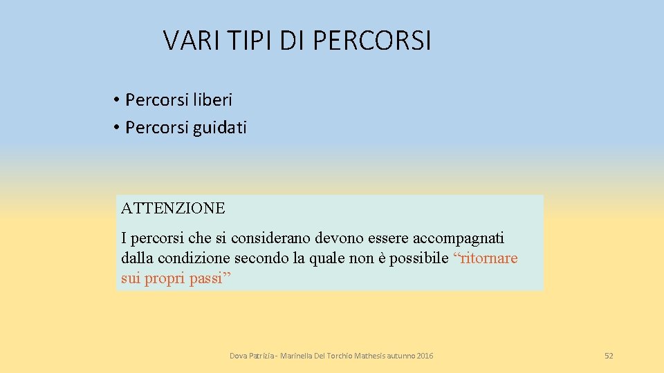 VARI TIPI DI PERCORSI • Percorsi liberi • Percorsi guidati ATTENZIONE I percorsi che