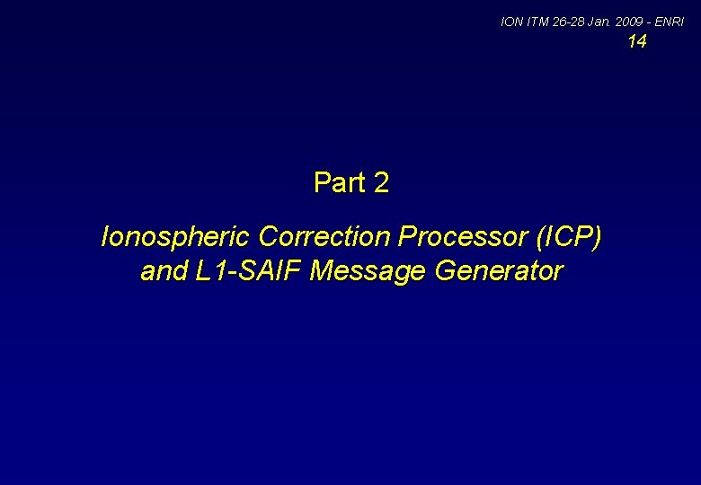 ION ITM 26 -28 Jan. 2009 - ENRI 14 Part 2 Ionospheric Correction Processor