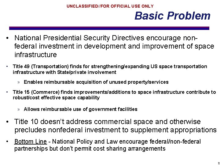 UNCLASSIFIED//FOR OFFICIAL USE ONLY Basic Problem • National Presidential Security Directives encourage nonfederal investment