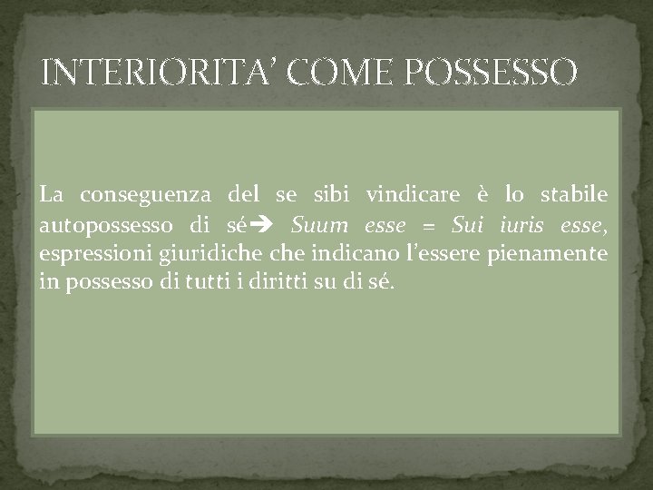 INTERIORITA’ COME POSSESSO La conseguenza del se sibi vindicare è lo stabile autopossesso di