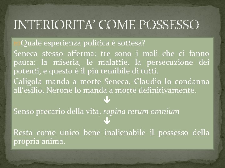 INTERIORITA’ COME POSSESSO Quale esperienza politica è sottesa? Seneca stesso afferma: tre sono i