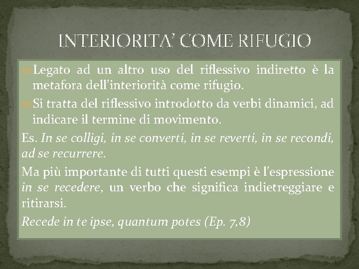 INTERIORITA’ COME RIFUGIO Legato ad un altro uso del riflessivo indiretto è la metafora