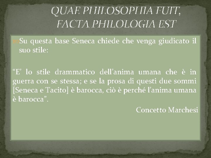 QUAE PHILOSOPHIA FUIT, FACTA PHILOLOGIA EST Su questa base Seneca chiede che venga giudicato