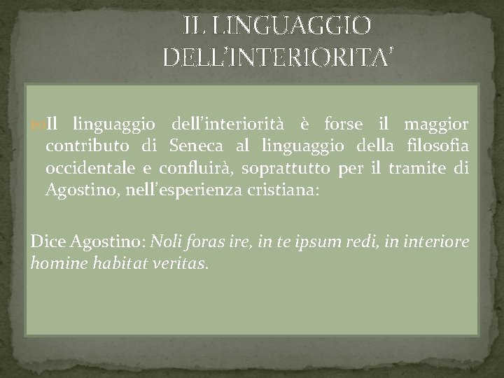 IL LINGUAGGIO DELL’INTERIORITA’ Il linguaggio dell’interiorità è forse il maggior contributo di Seneca al