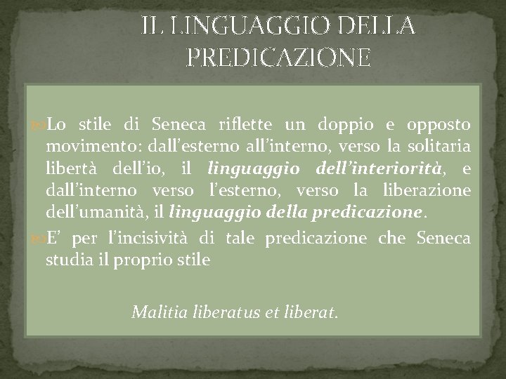 IL LINGUAGGIO DELLA PREDICAZIONE Lo stile di Seneca riflette un doppio e opposto movimento: