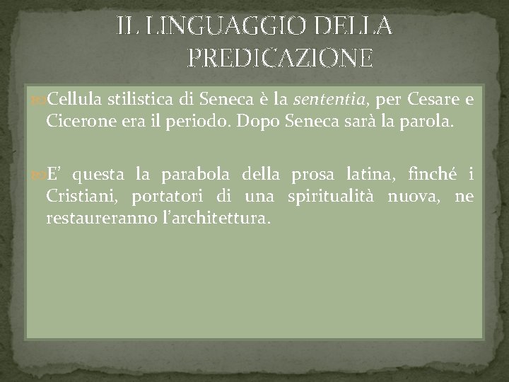 IL LINGUAGGIO DELLA PREDICAZIONE Cellula stilistica di Seneca è la sententia, per Cesare e