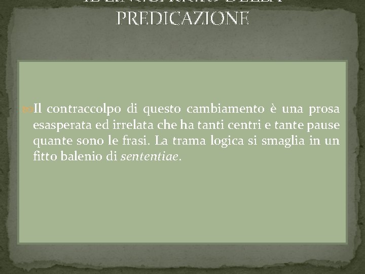 IL LINGUAGGIO DELLA PREDICAZIONE Il contraccolpo di questo cambiamento è una prosa esasperata ed