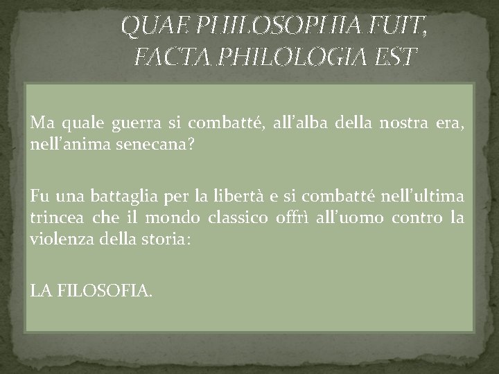 QUAE PHILOSOPHIA FUIT, FACTA PHILOLOGIA EST Ma quale guerra si combatté, all’alba della nostra