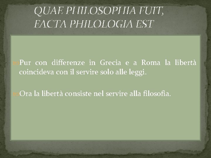 QUAE PHILOSOPHIA FUIT, FACTA PHILOLOGIA EST Pur con differenze in Grecia e a Roma