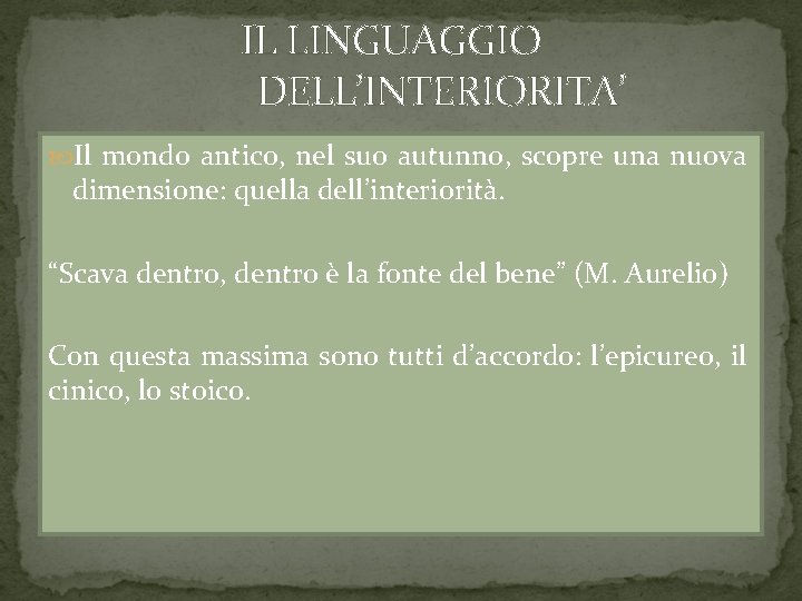 IL LINGUAGGIO DELL’INTERIORITA’ Il mondo antico, nel suo autunno, scopre una nuova dimensione: quella