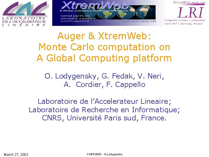 Auger & Xtrem. Web: Monte Carlo computation on A Global Computing platform O. Lodygensky,