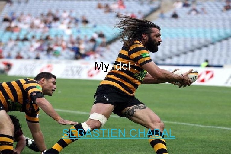 My idol : SEBASTIEN CHABAL 