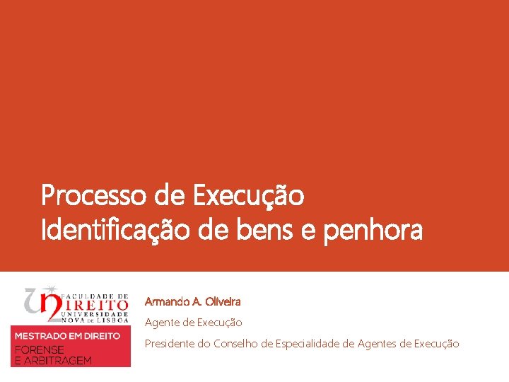 Processo de Execução Identificação de bens e penhora Armando A. Oliveira Agente de Execução