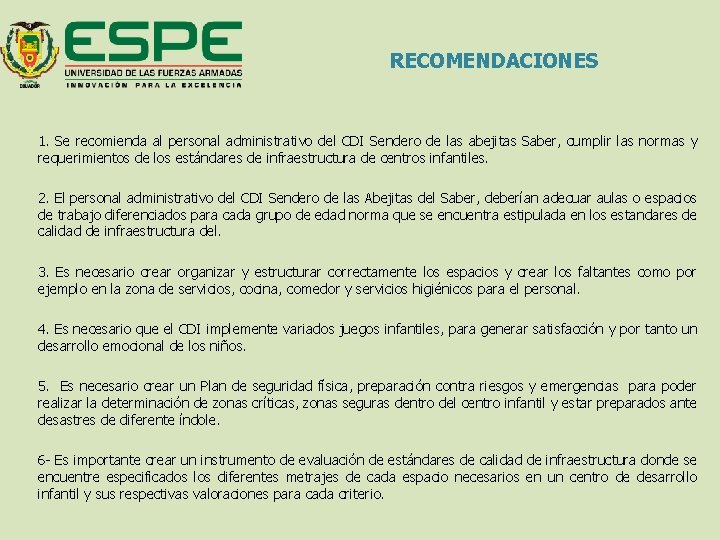 RECOMENDACIONES 1. Se recomienda al personal administrativo del CDI Sendero de las abejitas Saber,