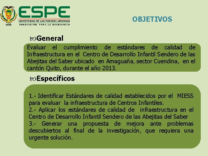 OBJETIVOS General Evaluar el cumplimiento de estándares de calidad de Infraestructura en el Centro