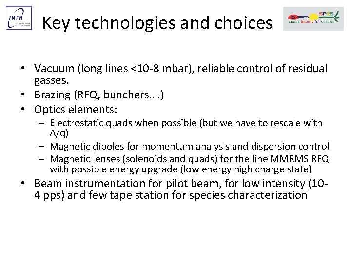 Key technologies and choices • Vacuum (long lines <10 -8 mbar), reliable control of
